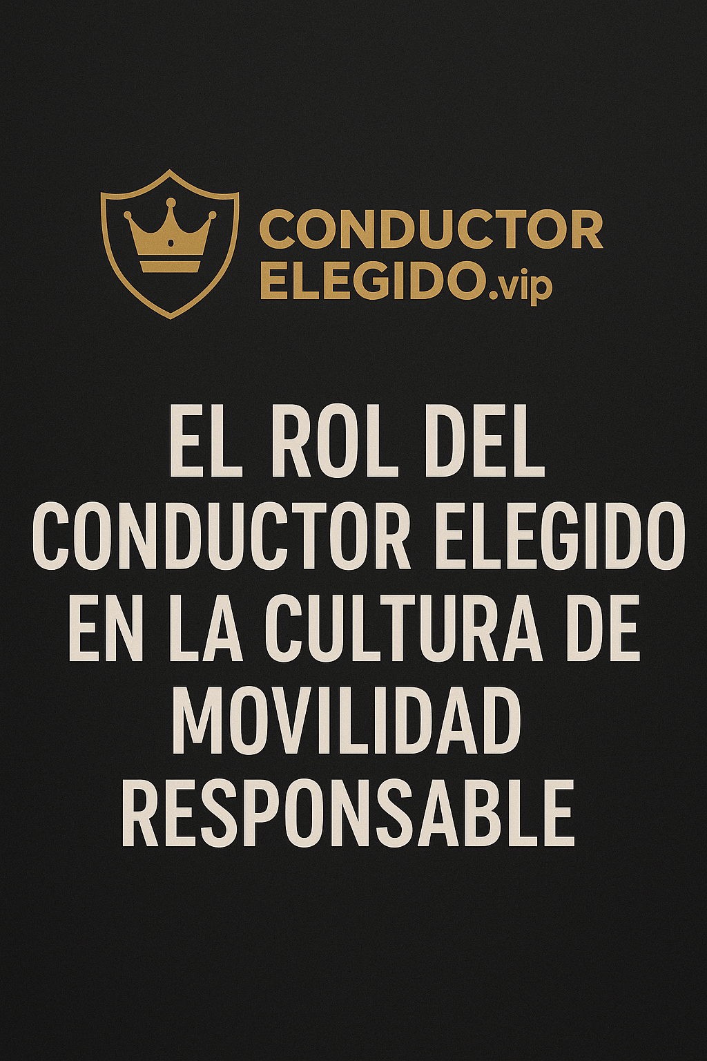 El Rol del Conductor Elegido en la Cultura de Movilidad Responsable